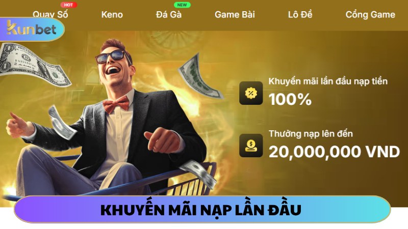 Khuyến mãi KUNBET thưởng nạp tiền lần đầu cực hời