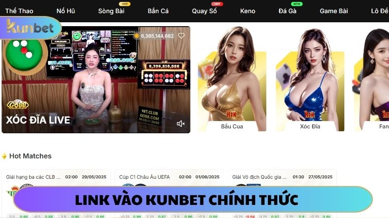 Cập nhật link KUNBET chính thức chơi game an toàn