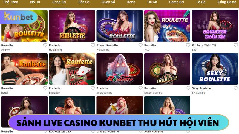 Live casino KUNBET thu hút đông đảo người tham gia